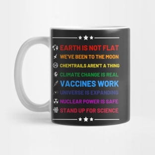 Earth is not flat, Vaccines work, We've been to the moon, Chemtrails aren't a thing, Climate change is real, Stand up for science, Universe is expanding, Nuclear power is safe Mug